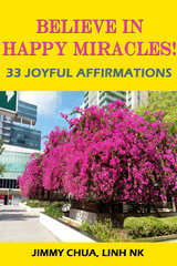 Believe In Happy Miracles - 33 Joyful Affirmations - Jimmy Chua, Linh Nk