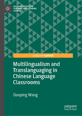 Multilingualism and Translanguaging in Chinese Language Classrooms - Danping Wang