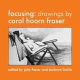 Focusing: Drawings by Carol Hoorn Fraser - Carol Hoorn Fraser
