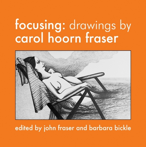 Focusing: Drawings by Carol Hoorn Fraser - Carol Hoorn Fraser