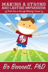 Making a Strong and Lasting Impression: Book one in the Life Mastery Course - Bo Bennett