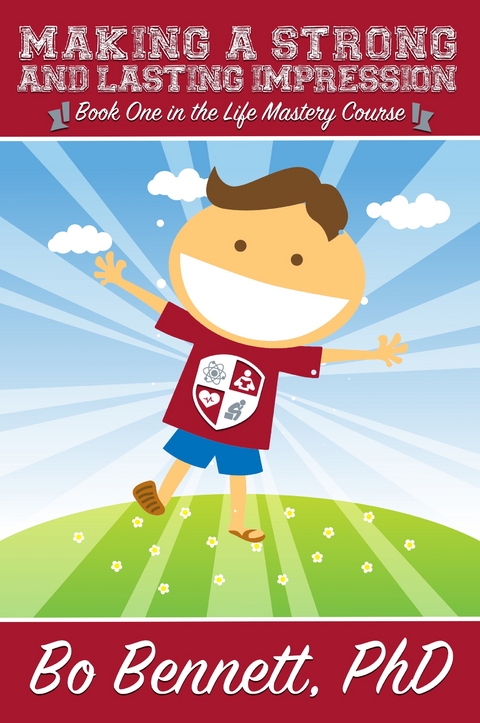 Making a Strong and Lasting Impression: Book one in the Life Mastery Course - Bo Bennett