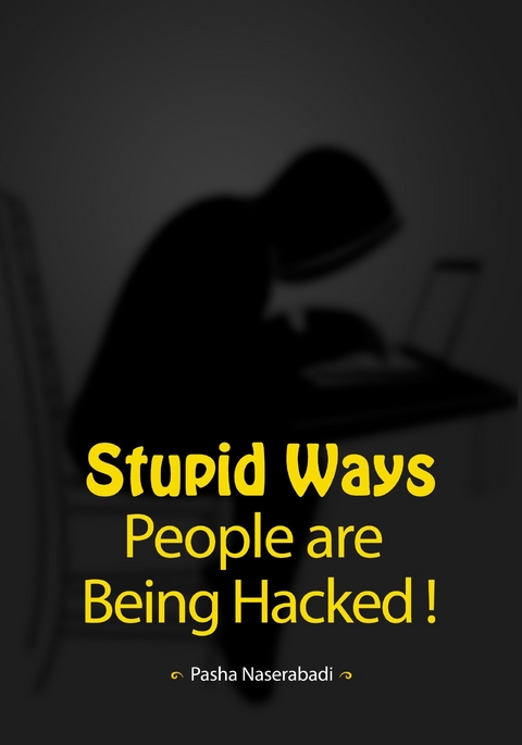 Stupid Ways People are Being Hacked! - Pasha Naserabadi