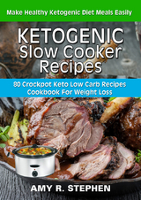 Ketogenic Slow Cooker Recipes - AMY R. STEPHEN