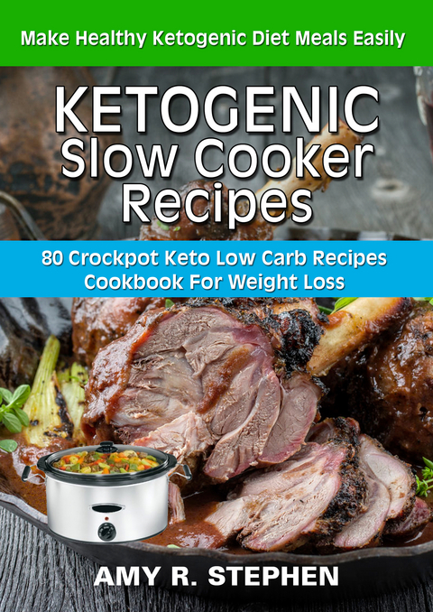 Ketogenic Slow Cooker Recipes - AMY R. STEPHEN