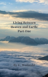 Living Between Heaven and Earth: Part 1 - C. Wolinski