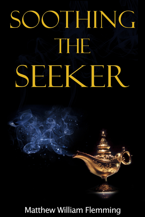 Soothing the Seeker - Matthew William Flemming