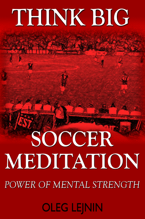 Soccer Meditation- Power of Mental Strength - Oleg Lejnin