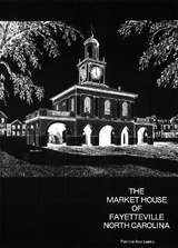 Market House of Fayetteville, North Carolina -  Caron Lazar,  Patricia Ann Leahy