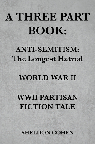 A THREE PART BOOK: Anti-Semitism:The Longest Hatred / World War II / WWII Partisan Fiction Tale