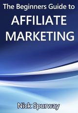 A Beginners Guide to Affiliate Marketing - Nick Spurway