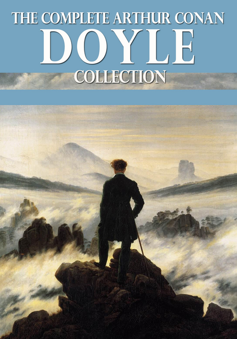 The Complete Arthur Conan Doyle Collection - Arthur Conan Doyle