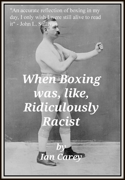 When Boxing Was, Like, Ridiculously Racist - Ian Carey