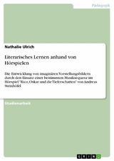 Literarisches Lernen anhand von H&ouml;rspielen -  Nathalie Ulrich