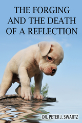 The Forging and the Death of a Reflection - Peter J. Swartz