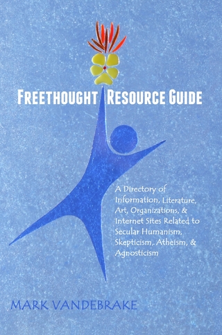 Freethought Resource Guide: A Directory of Information, Literature, Art, Organizations, & Internet Sites Related to Secular Humanism, Skepticism, Atheism, & Agnosticism