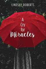 A Cry for Miracles - Lindsay Roberts