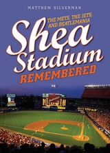Shea Stadium Remembered -  Matthew Silverman