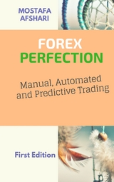 FOREX Perfection In Manual, Automated And Predictive Trading - Mostafa Afshari