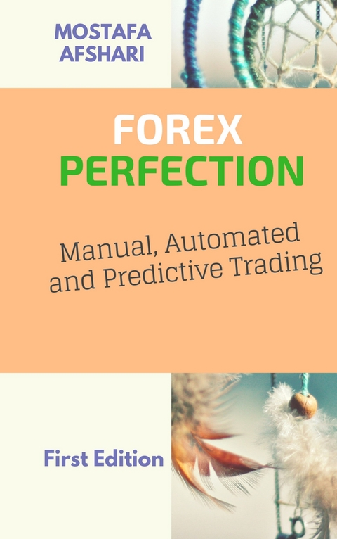 FOREX Perfection In Manual, Automated And Predictive Trading - Mostafa Afshari