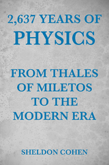 2,637 Years of Physics from Thales of Miletos to the Modern Era - Sheldon Cohen