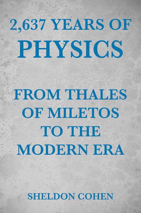 2,637 Years of Physics from Thales of Miletos to the Modern Era - Sheldon Cohen