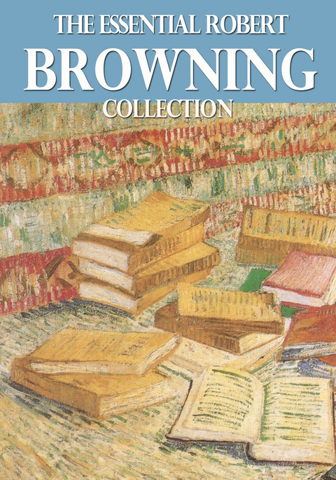 The Essential Robert Browning Collection - Robert Browning