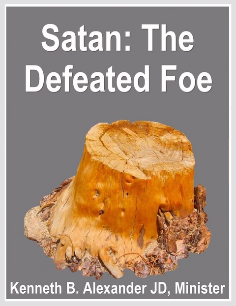 Satan: The Defeated Foe - Kenneth B. Alexander