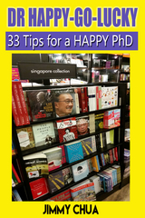 DR Happy-Go-Lucky - 33 Happy Tips for a PhD - Jimmy Chua