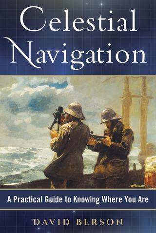 Celestial Navigation : A Practical Guide to Knowing Where You Are