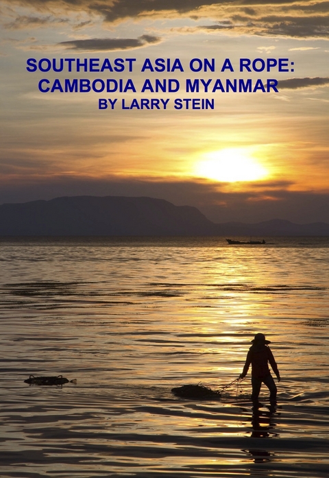 Southeast Asia On a Rope:  Cambodia and Myanmar - Larry Stein