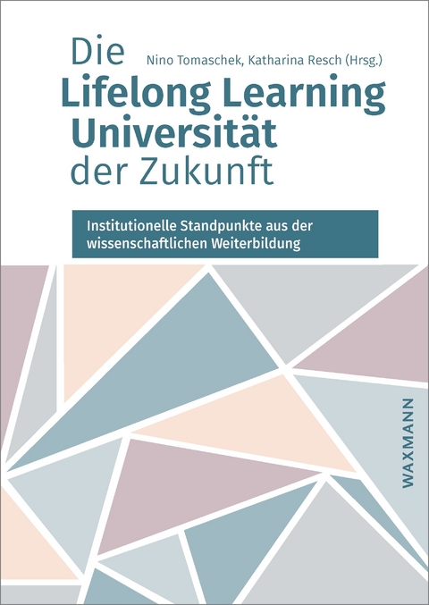 Die Lifelong Learning Universit&auml;t der Zukunft - 
