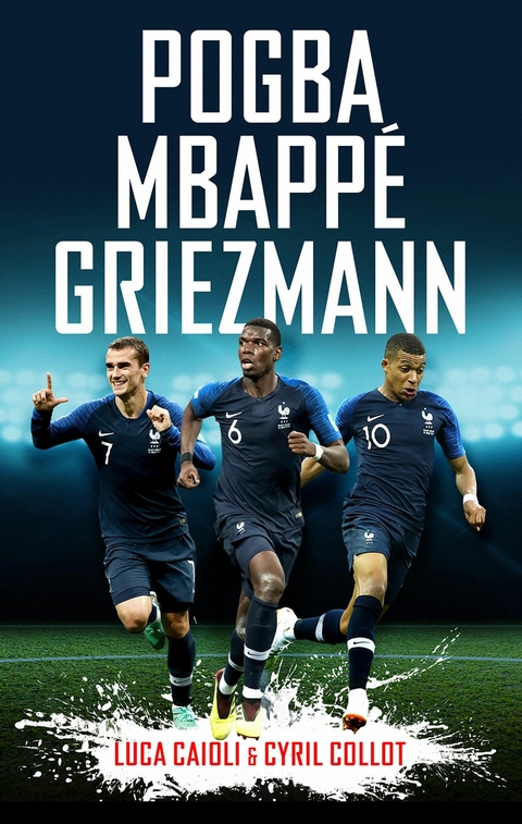 Pogba, Mbappe, Griezmann -  Luca Caioli,  Cyril Collot