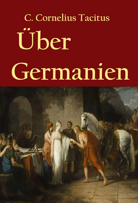 &Uuml;ber Germanien - C. Cornelius Tacitus