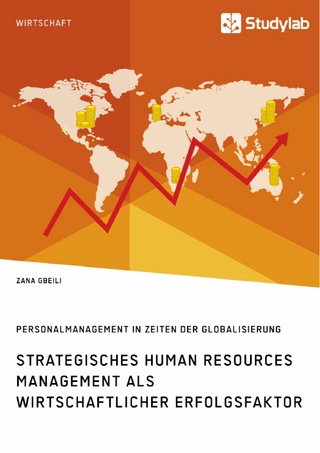 Strategisches Human Resources Management als wirtschaftlicher Erfolgsfaktor. Personalmanagement in Zeiten der Globalisierung
