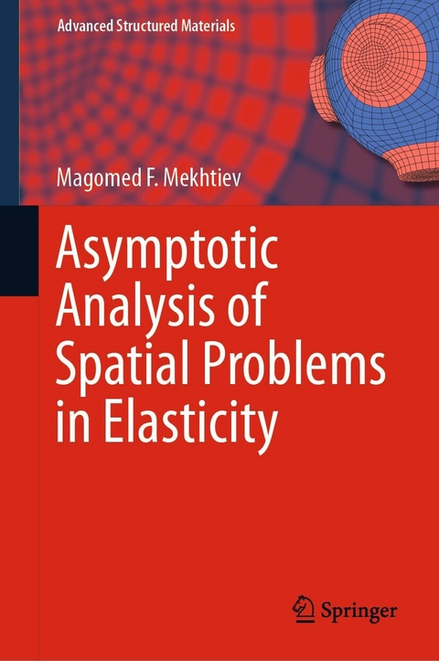 Asymptotic Analysis of Spatial Problems in Elasticity -  Magomed F. Mekhtiev