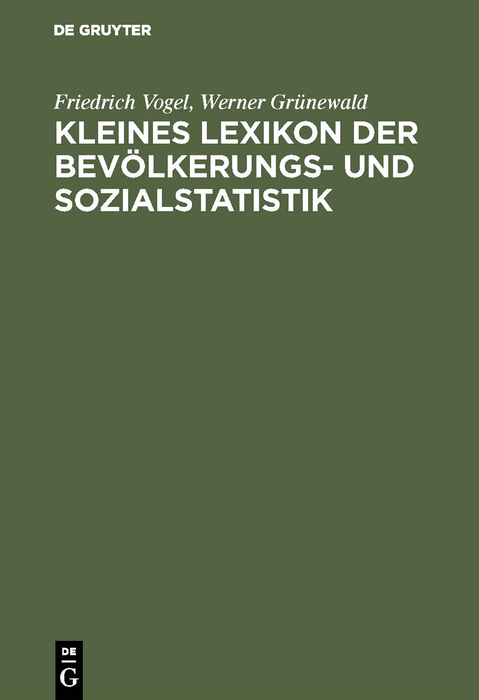 Kleines Lexikon der Bevölkerungs- und Sozialstatistik - Friedrich Vogel, Werner Grünewald
