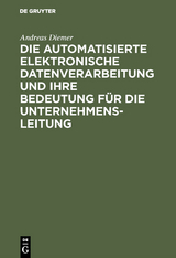 Die automatisierte elektronische Datenverarbeitung und ihre Bedeutung für die Unternehmensleitung - Andreas Diemer