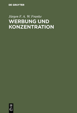 Werbung und Konzentration - J&uuml;rgen F. A. W. Franke