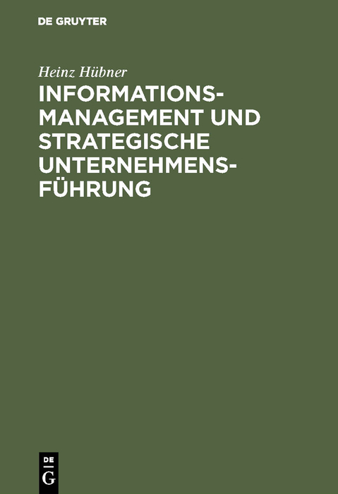 Informationsmanagement und strategische Unternehmensf&uuml;hrung - Heinz H&uuml;bner