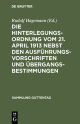 Die Hinterlegungsordnung vom 21. April 1913 nebst den Ausf&uuml;hrungsvorschriften und &Uuml;bergangsbestimmungen - 