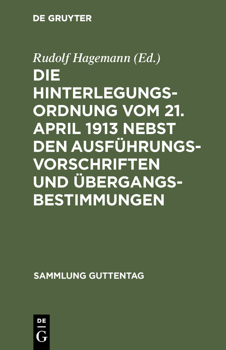 Die Hinterlegungsordnung vom 21. April 1913 nebst den Ausf&uuml;hrungsvorschriften und &Uuml;bergangsbestimmungen - 