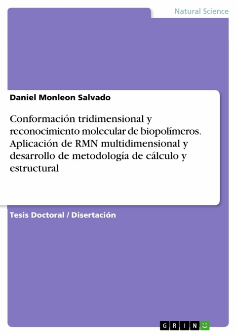 Conformaci&oacute;n tridimensional y reconocimiento molecular de biopol&iacute;meros. Aplicaci&oacute;n de RMN multidimensional y desarrollo de metodolog&iacute;a de c&aacute;lculo y estructural -  Daniel Monleon Salvado