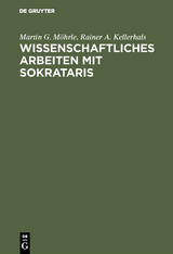 Wissenschaftliches Arbeiten mit SOKRATARIS - Martin G. Möhrle, Rainer A. Kellerhals