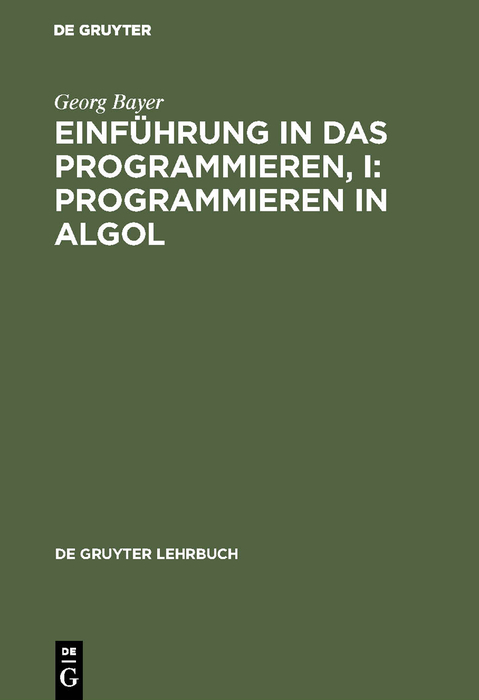 Einführung in das Programmieren, I: Programmieren in Algol - Georg Bayer