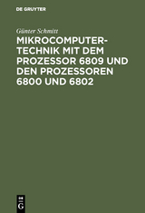 Mikrocomputertechnik mit dem Prozessor 6809 und den Prozessoren 6800 und 6802 - G&uuml;nter Schmitt