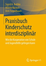 Praxisbuch Kinderschutz interdisziplin&auml;r - Sigrid A. Bathke, Milena B&uuml;cken, Dirk Fiegenbaum