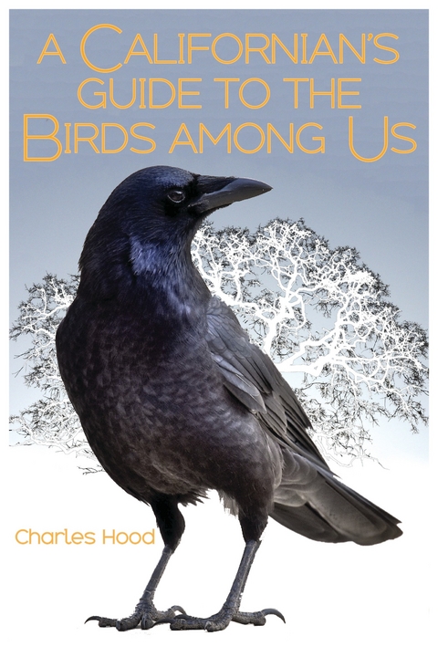 A Californian's Guide to the Birds Among Us - Charles Hood