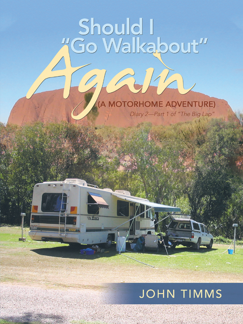 &ldquo;Should I Go Walkabout&rdquo; Again (A Motorhome Adventure) - John Timms