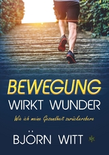 Bewegung wirkt Wunder - Bj&ouml;rn Witt